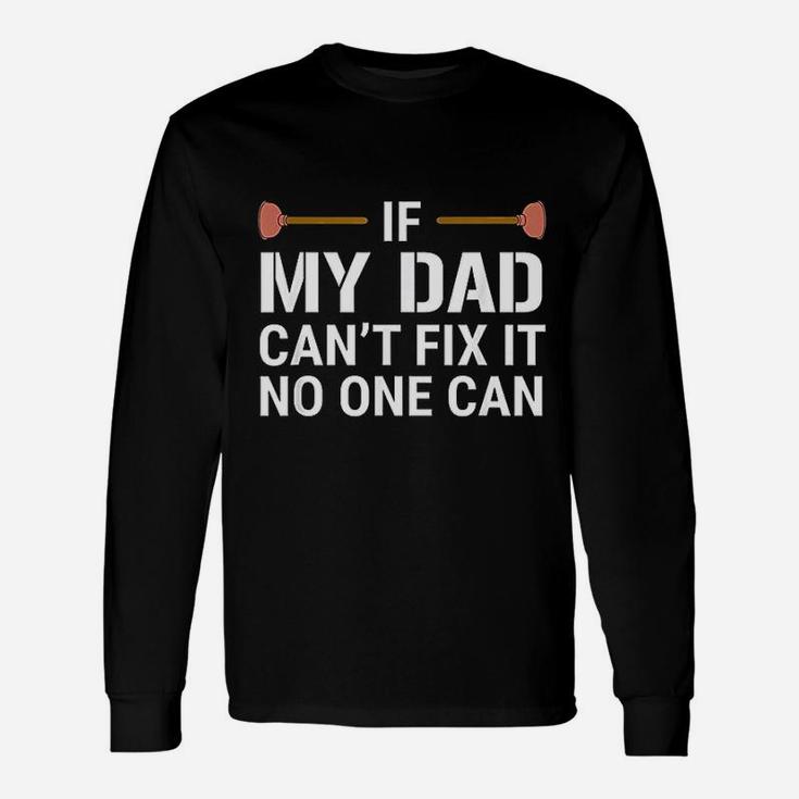 If My Dad Cant Fix It No One Can Plumber Long Sleeve T-Shirt