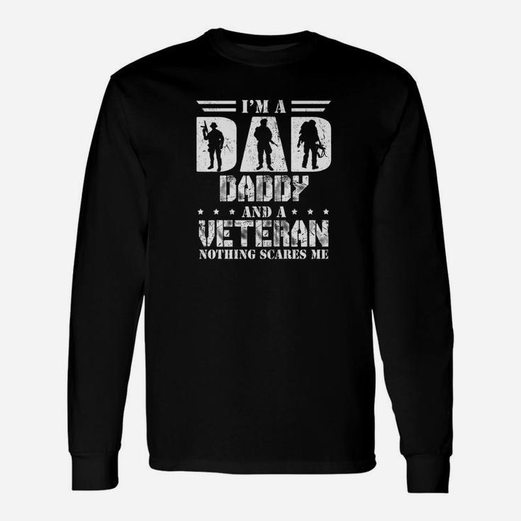 Im A Dad Daddy And A Veteran Nothing Scares Me Long Sleeve T-Shirt
