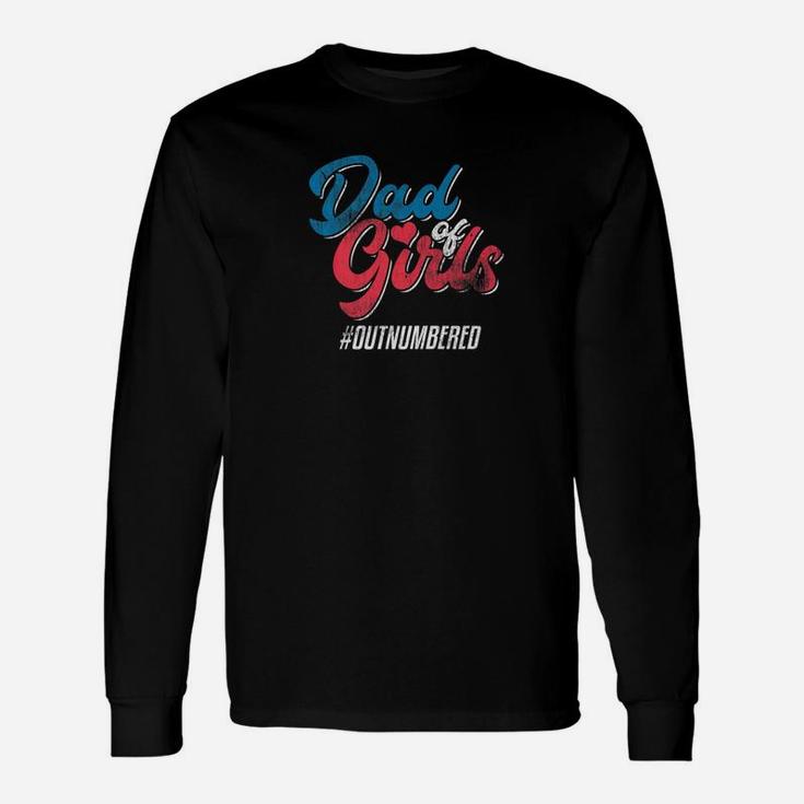 Dad Of Girls Outnumbered Daddy Father Shirt Long Sleeve T-Shirt