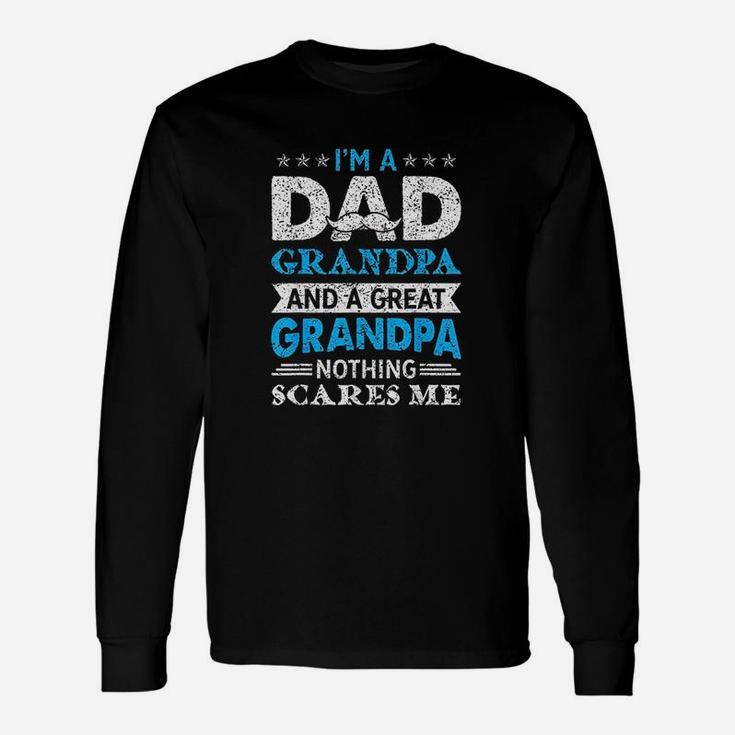 Im A Dad Grandpa And A Great Grandpa Long Sleeve T-Shirt