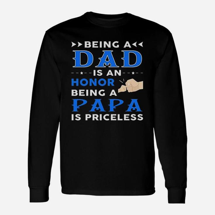 Being A Dad Is An Honor Being A Papa Is Priceless Long Sleeve T-Shirt