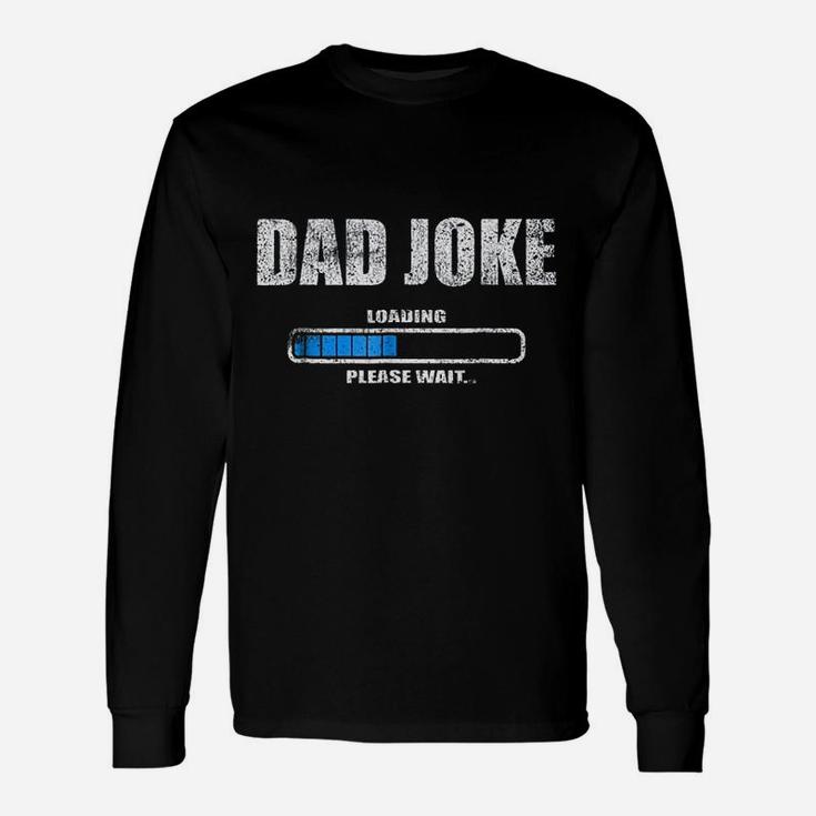 Dad Joke Loading Please Wait Daddy Father Humor Long Sleeve T-Shirt