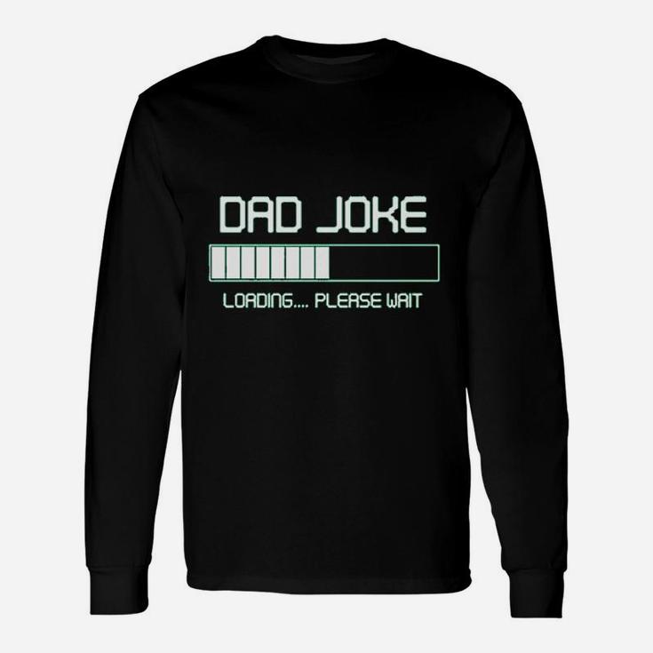 Dad Joke Loading Please Wait Fathers Day Long Sleeve T-Shirt