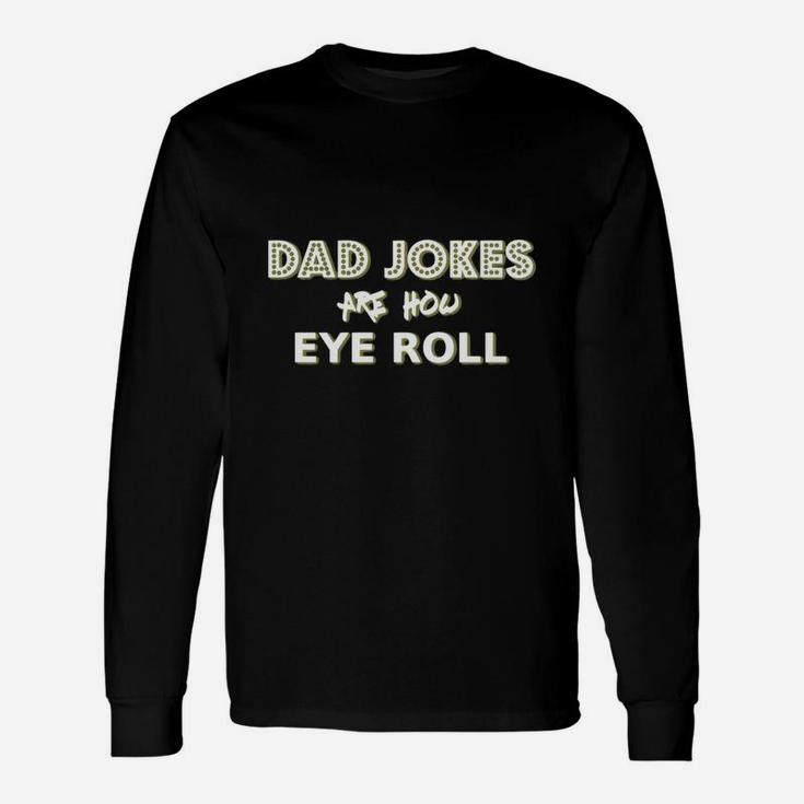 Dad Jokes Are How Eye Roll Pun Tshirt Long Sleeve T-Shirt