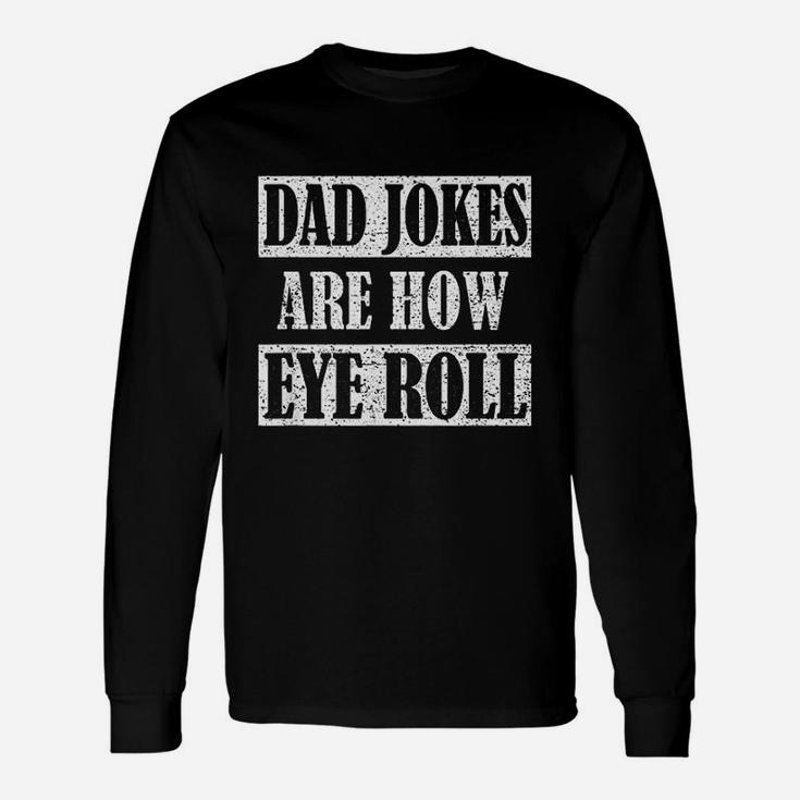 Dad Jokes Are How Eye Roll Shirt Daddy Long Sleeve T-Shirt