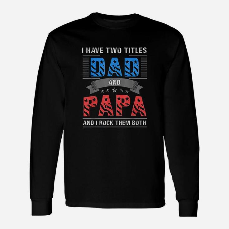 Dad And Papa Two Titles Cool Fathers Day Long Sleeve T-Shirt