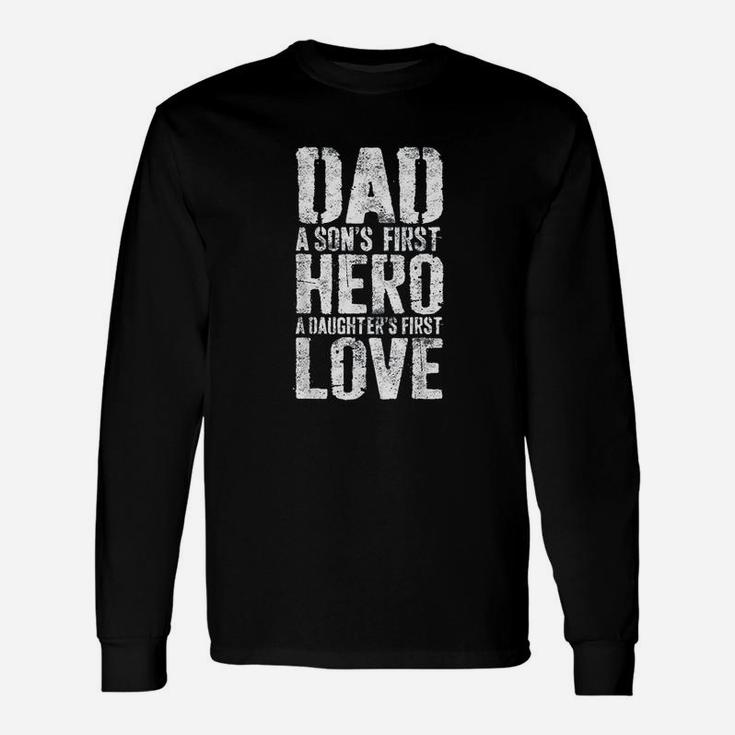 Dad A Sons First Hero A Daughters First Love Long Sleeve T-Shirt