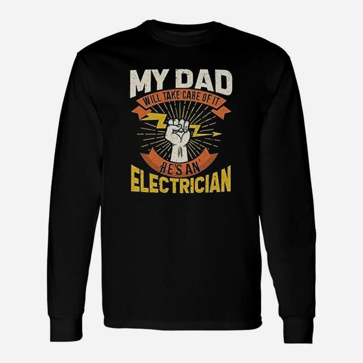 My Dad Will Take Care Of It My Dad Is Electrician Long Sleeve T-Shirt
