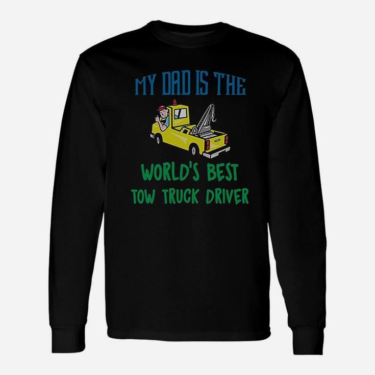 My Dad Is The Worlds Best Tow Truck Driver Long Sleeve T-Shirt