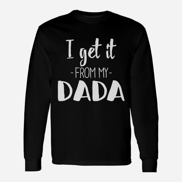 I Get It From My Dada New Dad Long Sleeve T-Shirt