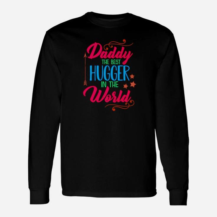 Daddy Best Hugger In The World Fathers Day Shirt Long Sleeve T-Shirt