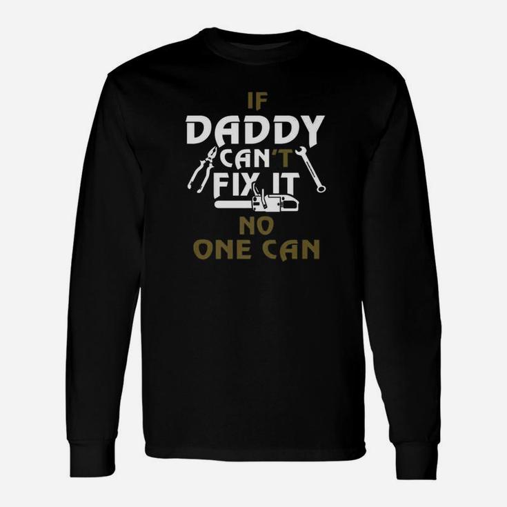 Daddy Cant Fix It No One Can, dad birthday gifts Long Sleeve T-Shirt