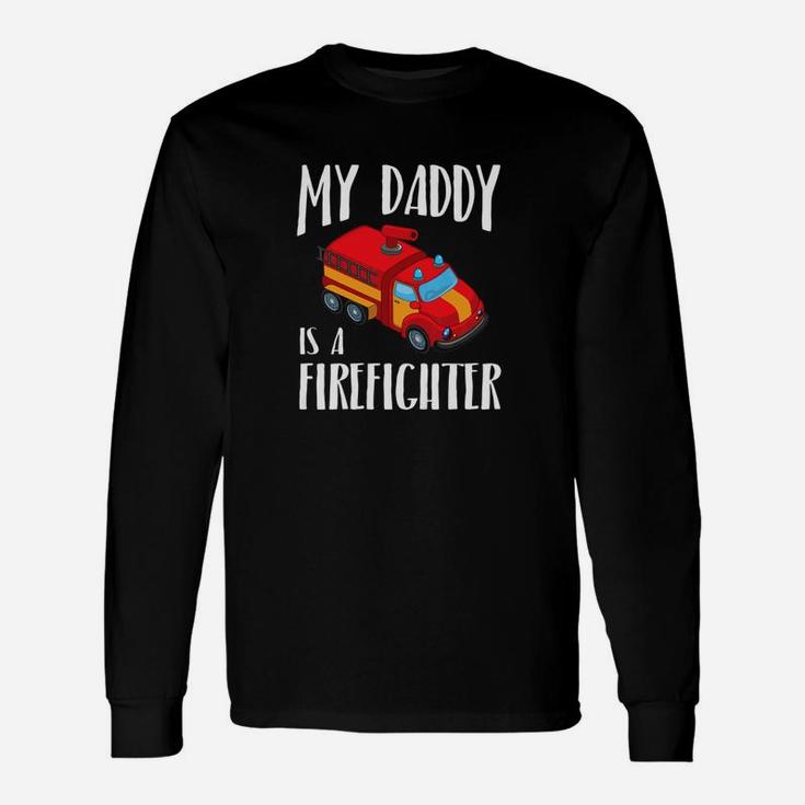 My Daddy Is A Firefighter Shirt Firetruck Long Sleeve T-Shirt