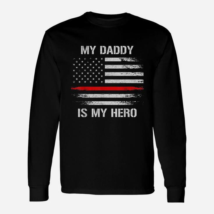 My Daddy Is My Hero Firefighter Thin Red Line Long Sleeve T-Shirt