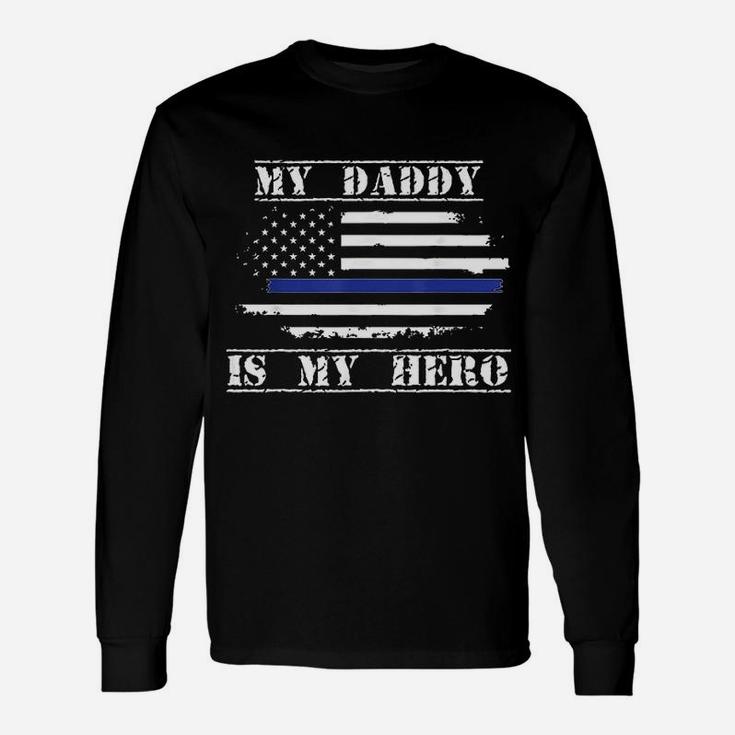 My Daddy Is My Hero Police Officer Proud Son Daughter Long Sleeve T-Shirt