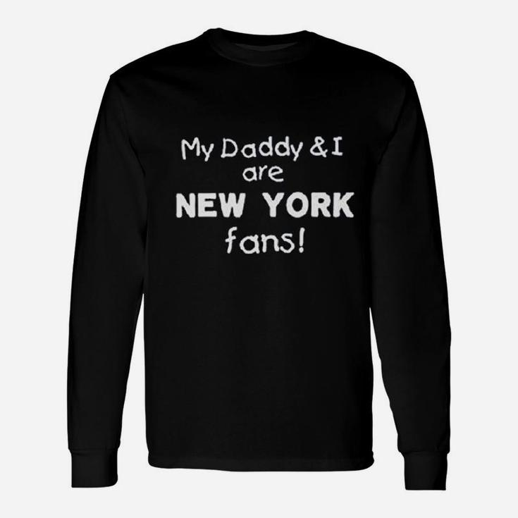 My Daddy And I Are New York Fans Long Sleeve T-Shirt
