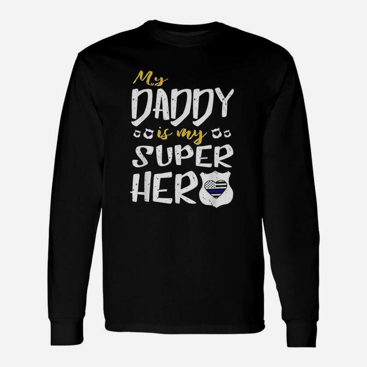 My Daddy Is My Superhero Thin Blue Line Police Dad Long Sleeve T-Shirt