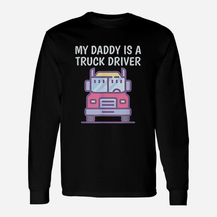 My Daddy Is A Truck Driver Proud Son Daughter Trucker Child Long Sleeve T-Shirt