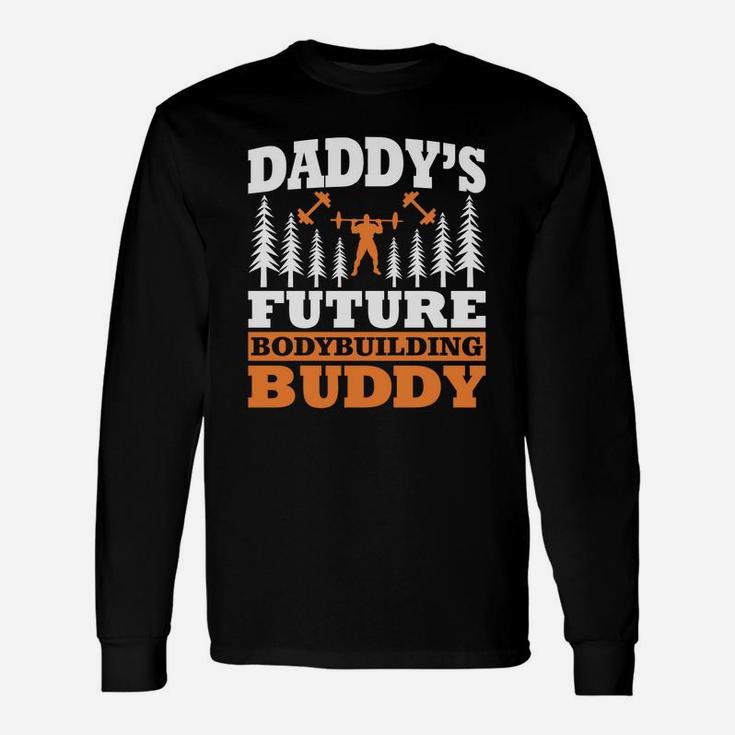 Daddys Future Bodybuilding Buddy For Toddlers Long Sleeve T-Shirt