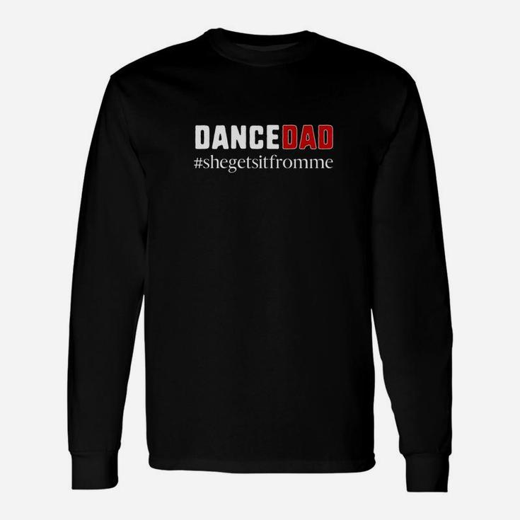 Dance Dadshe Gets It From Mefunny Prop Dad Long Sleeve T-Shirt