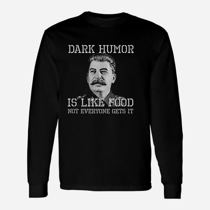 Dark Humor Is Like Food Not Everyone Gets It Long Sleeve T-Shirt