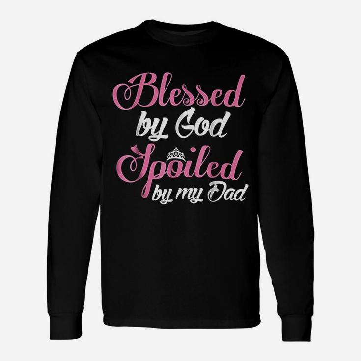 Daughter Blessed By God Spoiled By My Dad Long Sleeve T-Shirt