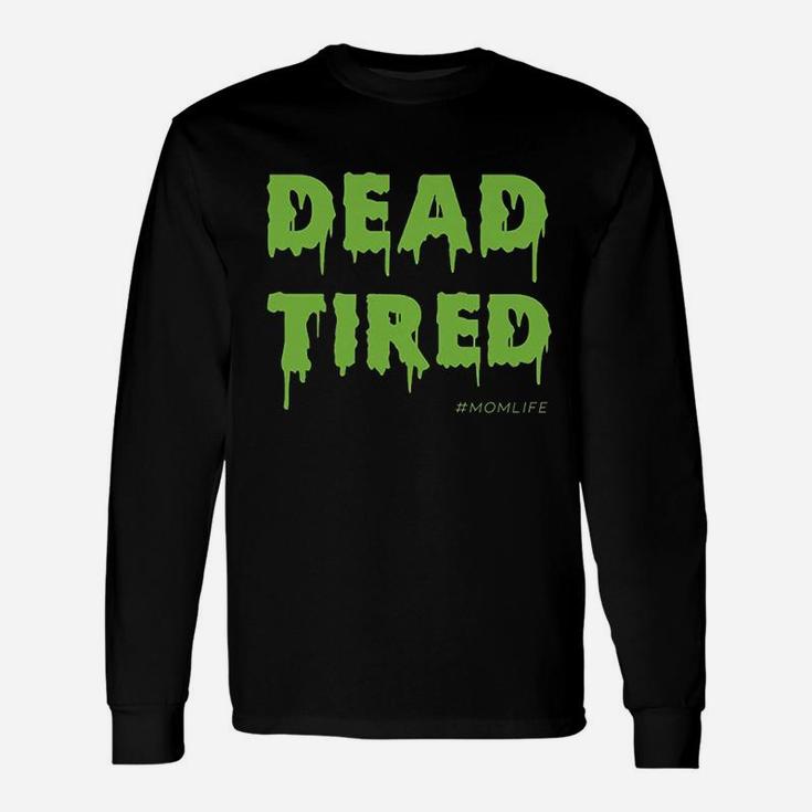Dead Tired Mom Life Halloween Ideas Long Sleeve T-Shirt
