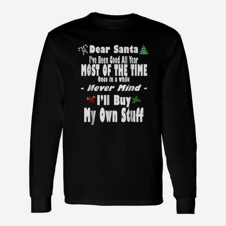 Dear Santa I Have Been Good All Year Fun Christmas Long Sleeve T-Shirt