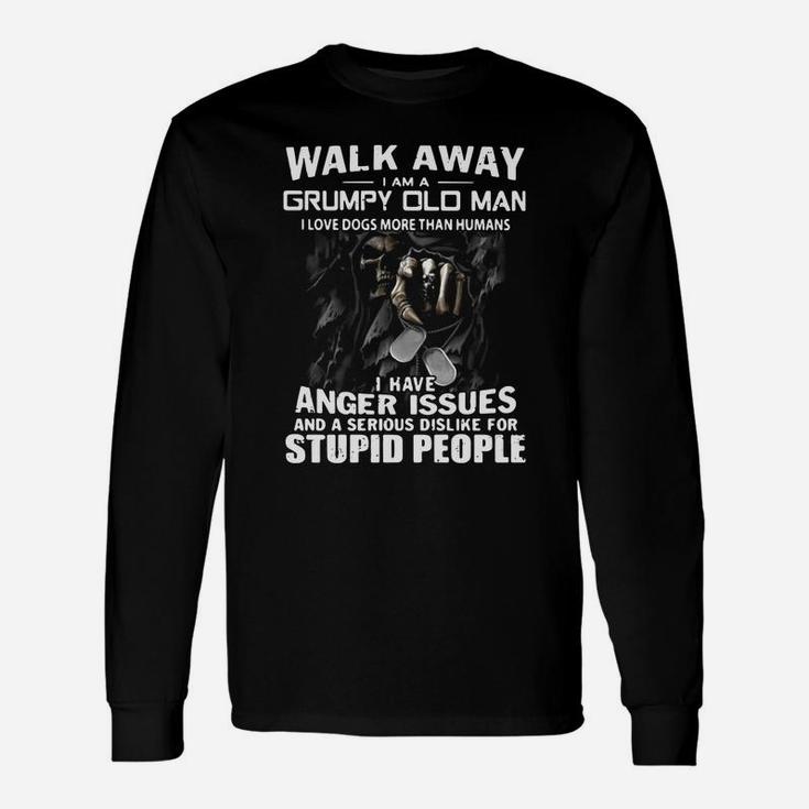Death Walk Away I Am A Grumpy Old Man I Love Dogs More Than Humans Long Sleeve T-Shirt