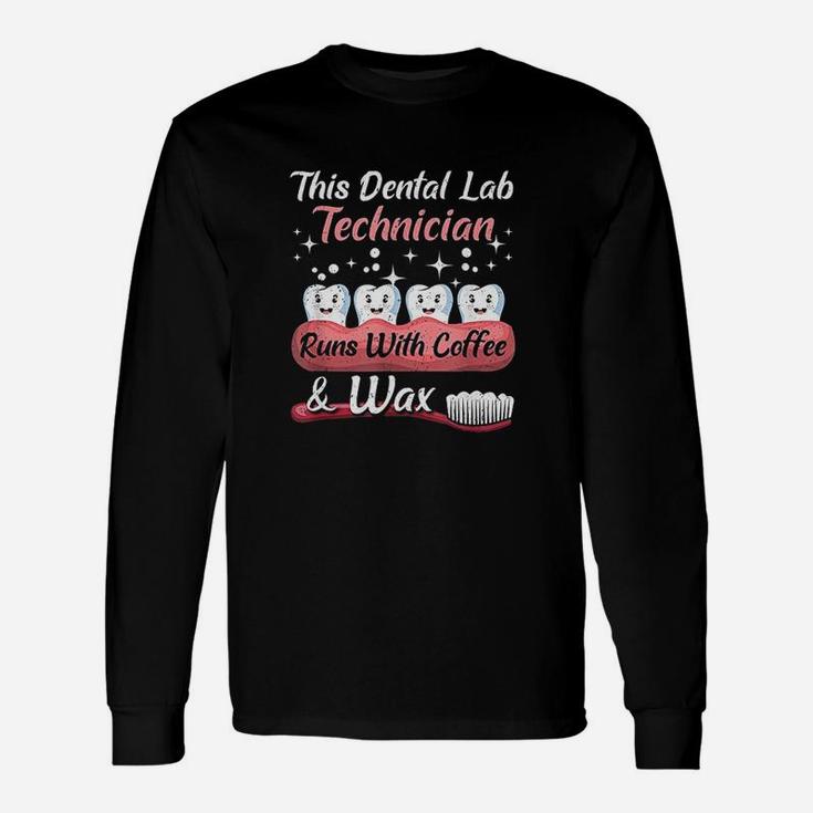 Dental Lab Technician Runs With Coffee And Wax Dental Lab Long Sleeve T-Shirt