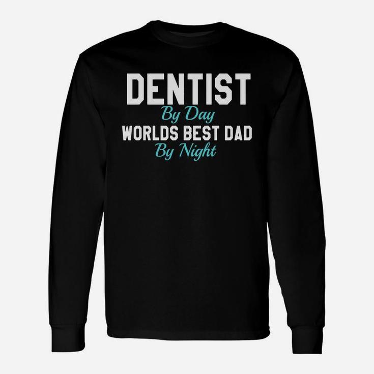 Dentist By Day Worlds Best Dad By Night T-shirt Long Sleeve T-Shirt