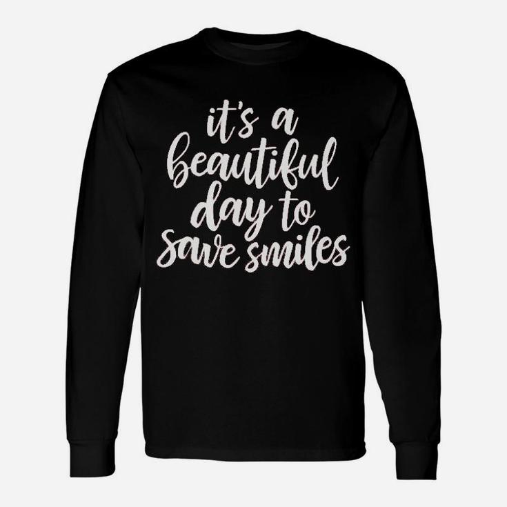 Dentist Hygienis Its A Beautiful Day To Save Smiles Long Sleeve T-Shirt