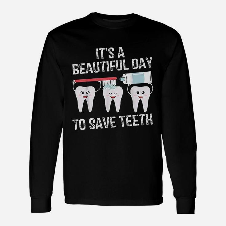 Dentist It's A Beautiful Day To Save Teeth Long Sleeve T-Shirt