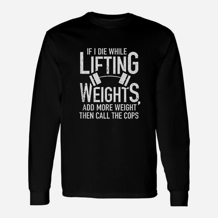 If I Die While Lifting Weights Quote Gym Workout Long Sleeve T-Shirt
