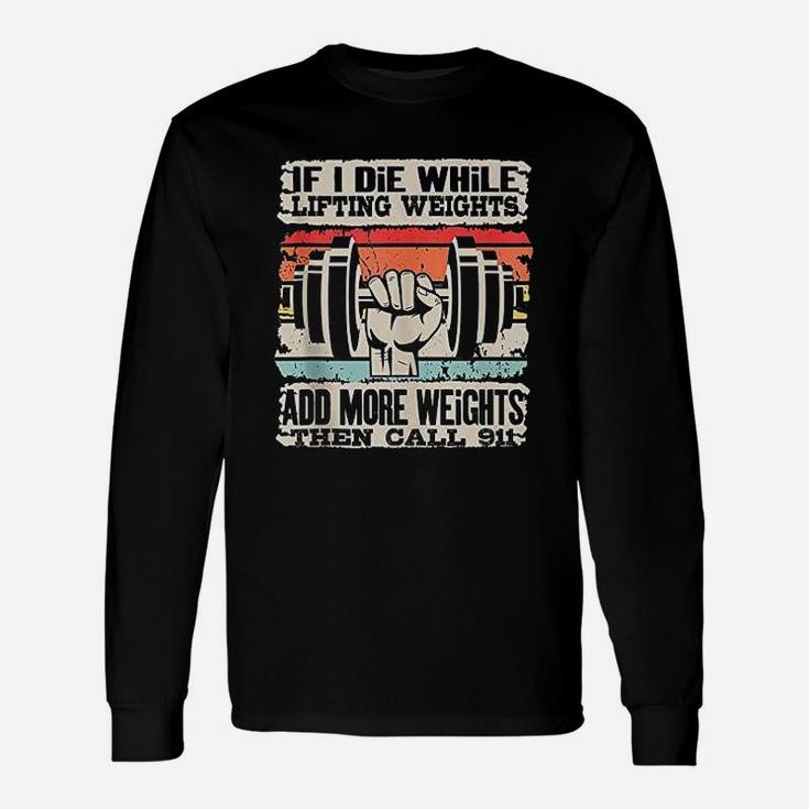 If I Die While Lifting Weights Workout Gym Long Sleeve T-Shirt