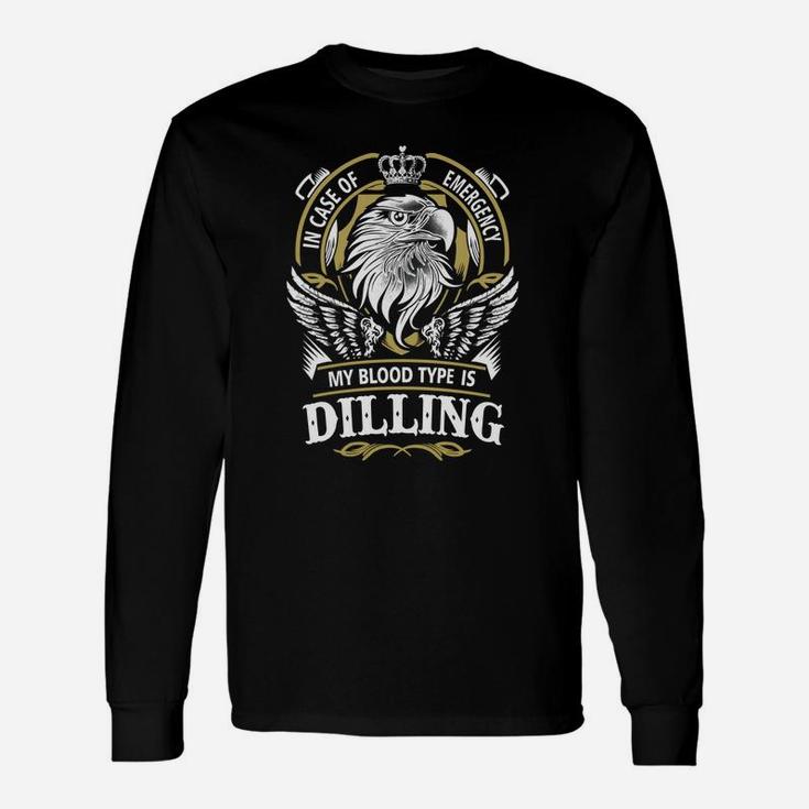 Dilling In Case Of Emergency My Blood Type Is Dilling -dilling Shirt Dilling Hoodie Dilling Dilling Tee Dilling Name Dilling Lifestyle Dilling Shirt Dilling Names Long Sleeve T-Shirt
