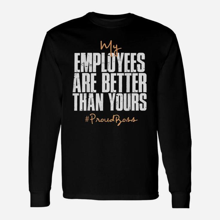 Distressed My Employees Are Better Than Yours Proud Boss Long Sleeve T-Shirt