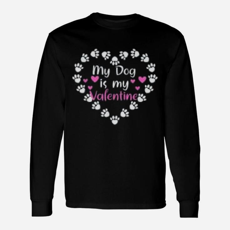 My Dog Is My Valentine Day Dog Owner Paws Print Heart Long Sleeve T-Shirt