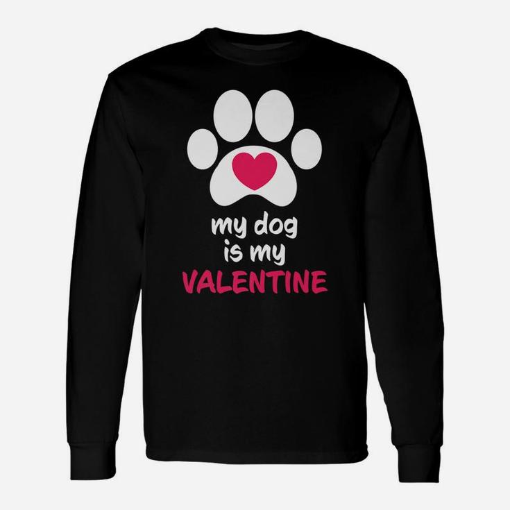My Dog Is My Valentine Dogs Paws Cute Valentine Long Sleeve T-Shirt