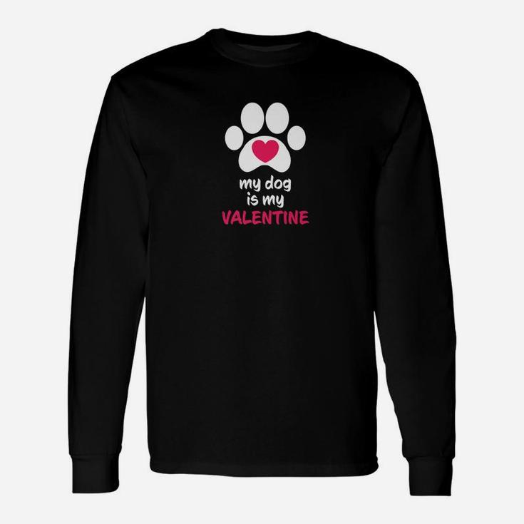My Dog Is My Valentine Dogs Paws Cute Valentine s Long Sleeve T-Shirt