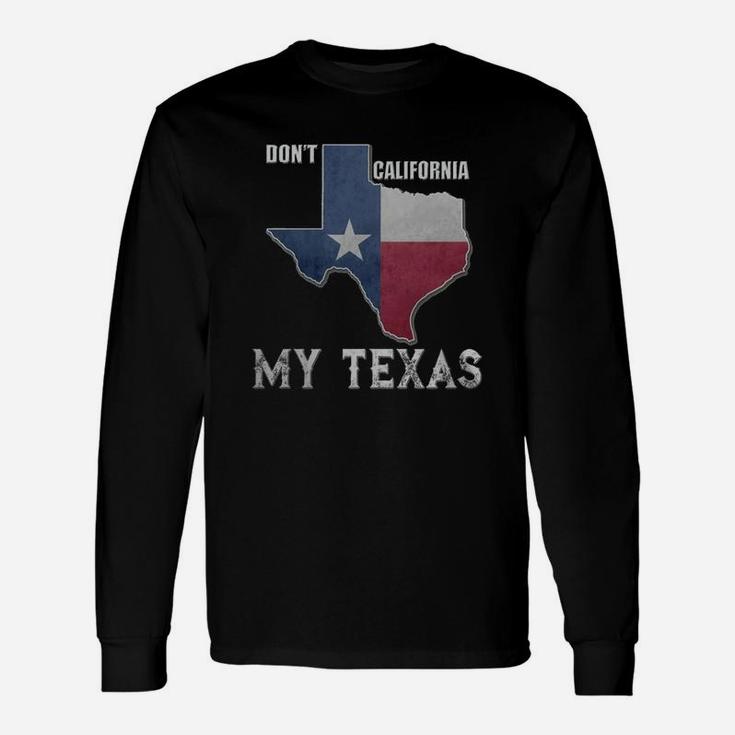 Don't California My Texas Vintage State Of Texas Flag Shirt Long Sleeve T-Shirt