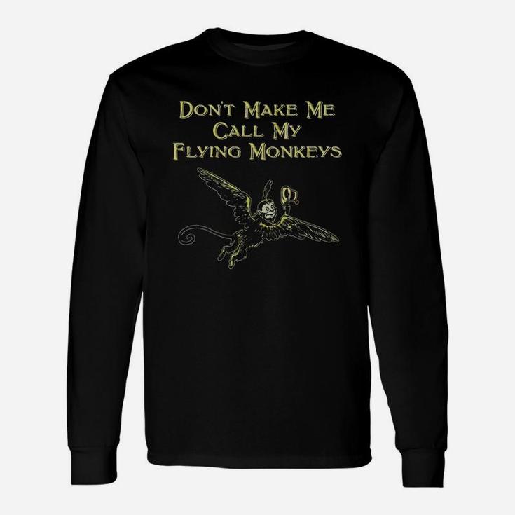 Don't Make Me Call My Flying Monkeys T-shirt Long Sleeve T-Shirt