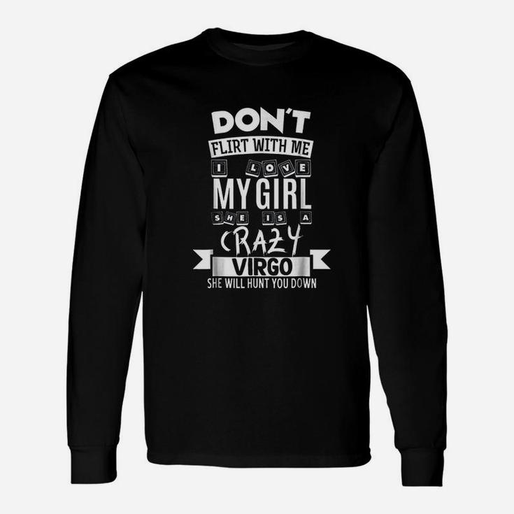 Dont Flirt With Me My Girl Is A Crazy Virgo Long Sleeve T-Shirt