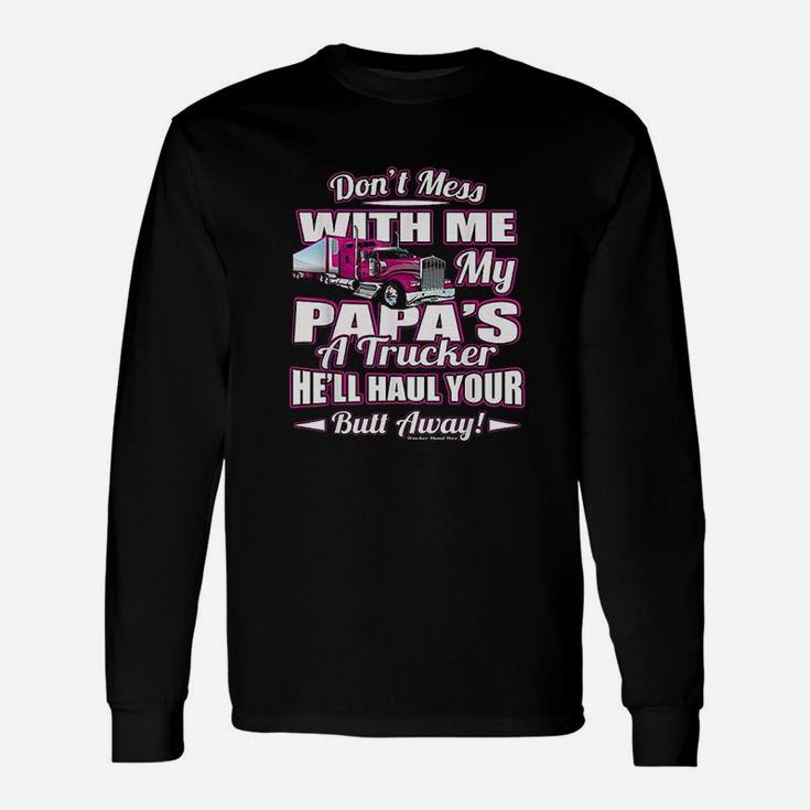 Dont Mess With Me My Papas A Trucker Long Sleeve T-Shirt