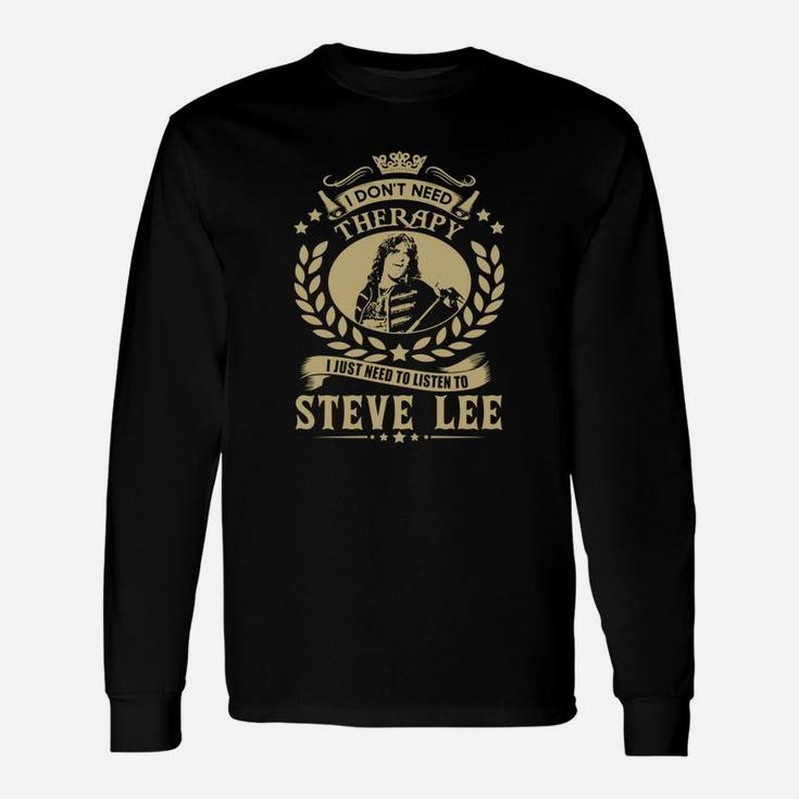 I Dont Need Therapy I Just Need To Listen To Steve Lee Tshirt Long Sleeve T-Shirt
