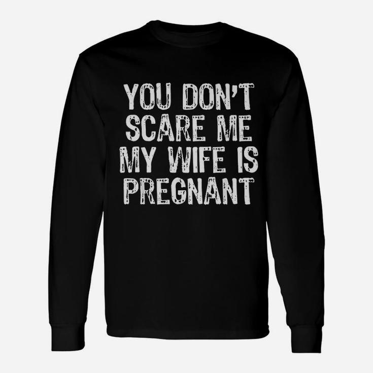 You Dont Scare Me My Wife Is Preg Husband Christmas Long Sleeve T-Shirt