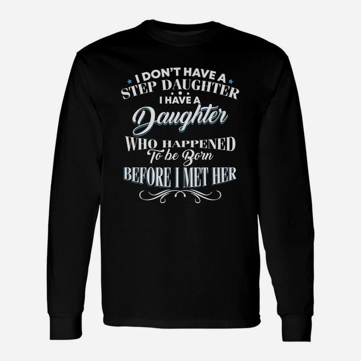 I Dont Have A Step Daughter I Have A Daughter Dad Long Sleeve T-Shirt