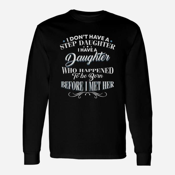 I Dont Have A Step Daughter I Have A Daughter Dad Long Sleeve T-Shirt