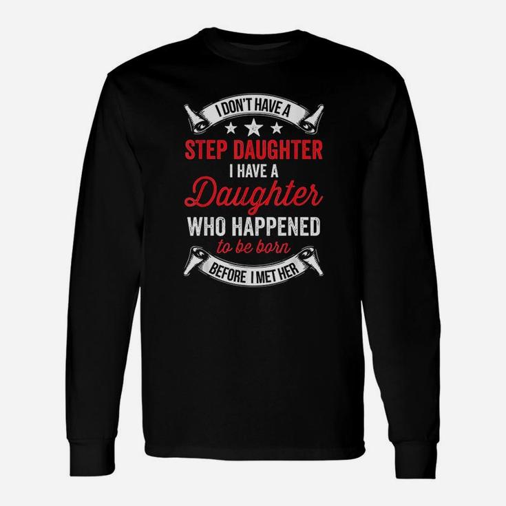 I Dont Have A Stepdaughter Step Dad From Daughter Long Sleeve T-Shirt
