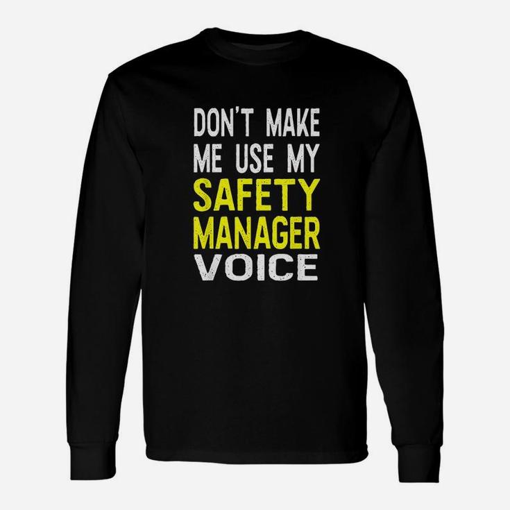 Dont Make Me Use My Safety Manager Voice Long Sleeve T-Shirt